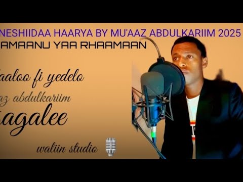 New Neshidaa Haryaa By Muaaz Abdulkariim 2025 Rhamanuu Kan Jettu Afaan Oromoomusic