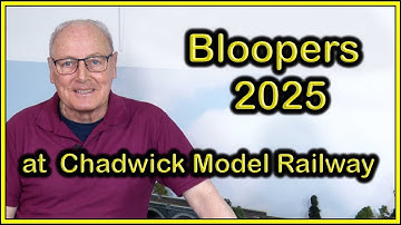 New Bloopers at Chadwick Model Railway | 250.