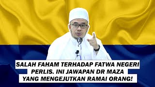 Salah Faham Terhadap Fatwa Negeri Perlis. Ini Jawapan Dr Maza Mengejutkan Ramai Orang!