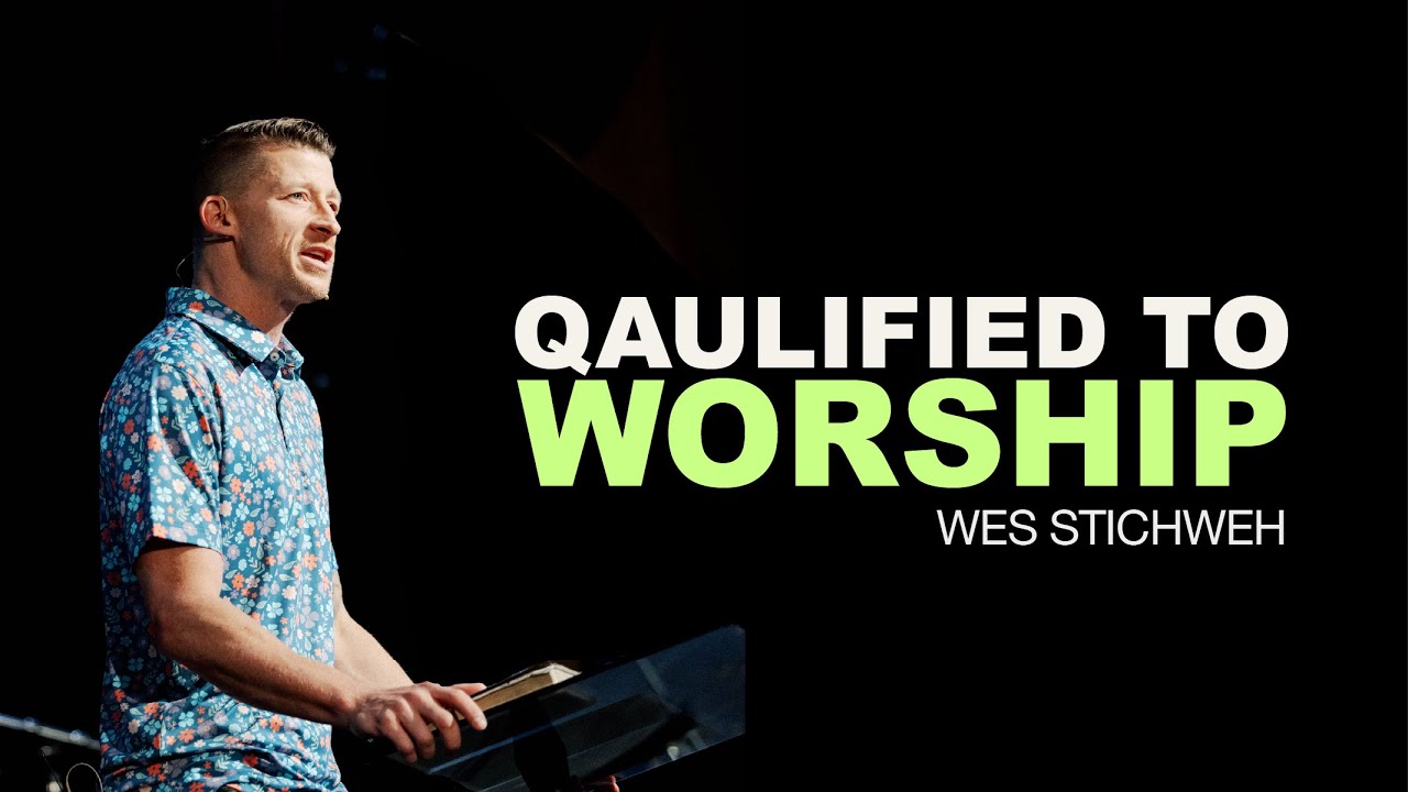 QAULIFIED TO WORSHIP | Wes Stichweh | JESUS PEOPLE