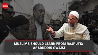 Muslims should learn from Rajputs: Asaduddin Owaisi