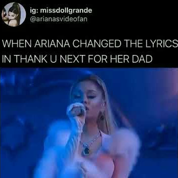 When Ariana Grande Change The Lyrics In Thank You Next For Her Dad / credit to missdollgrande