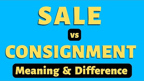 Sale vs Consignment Difference | Meaning of Consignment