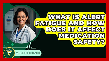 What Is Alert Fatigue And How Does It Affect Medication Safety? - Pain Medicine Network