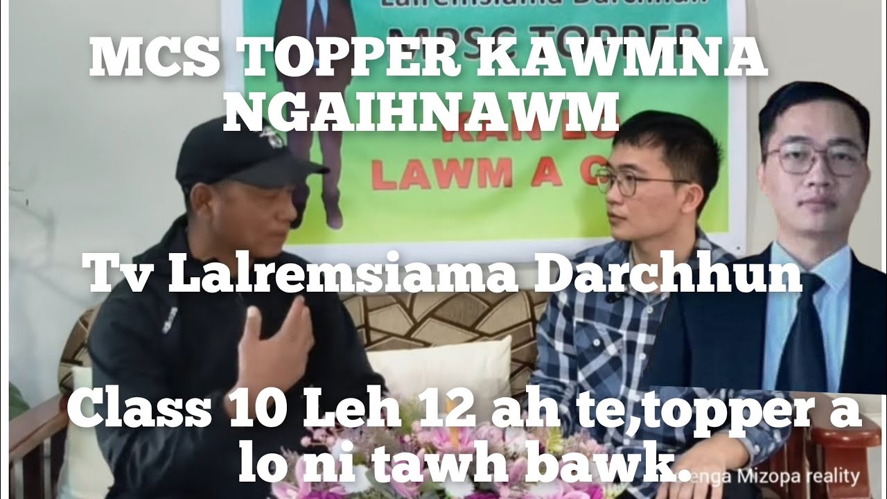 MCS TOPPER KAWMNA NGAIHNAWM TAK..A LA NAUPANG HLE MAI.. TV LALREMSIAMA DARCHHUN TANHRIL