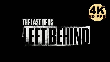 The Last of Us Part I: Left Behind - (4K 60FPS) Full Cinematic Gameplay Walkthrough - No Commentary.