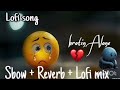 Mind Relaxing SLOWED Reverb songs + Heartbreaking Mashup of Bollywood Mashup song