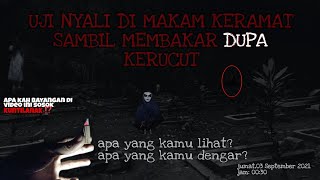 UJI NYALI DI MAKAM KERAMAT SAMBIL MEMBAKAR DUPA KERUCUT