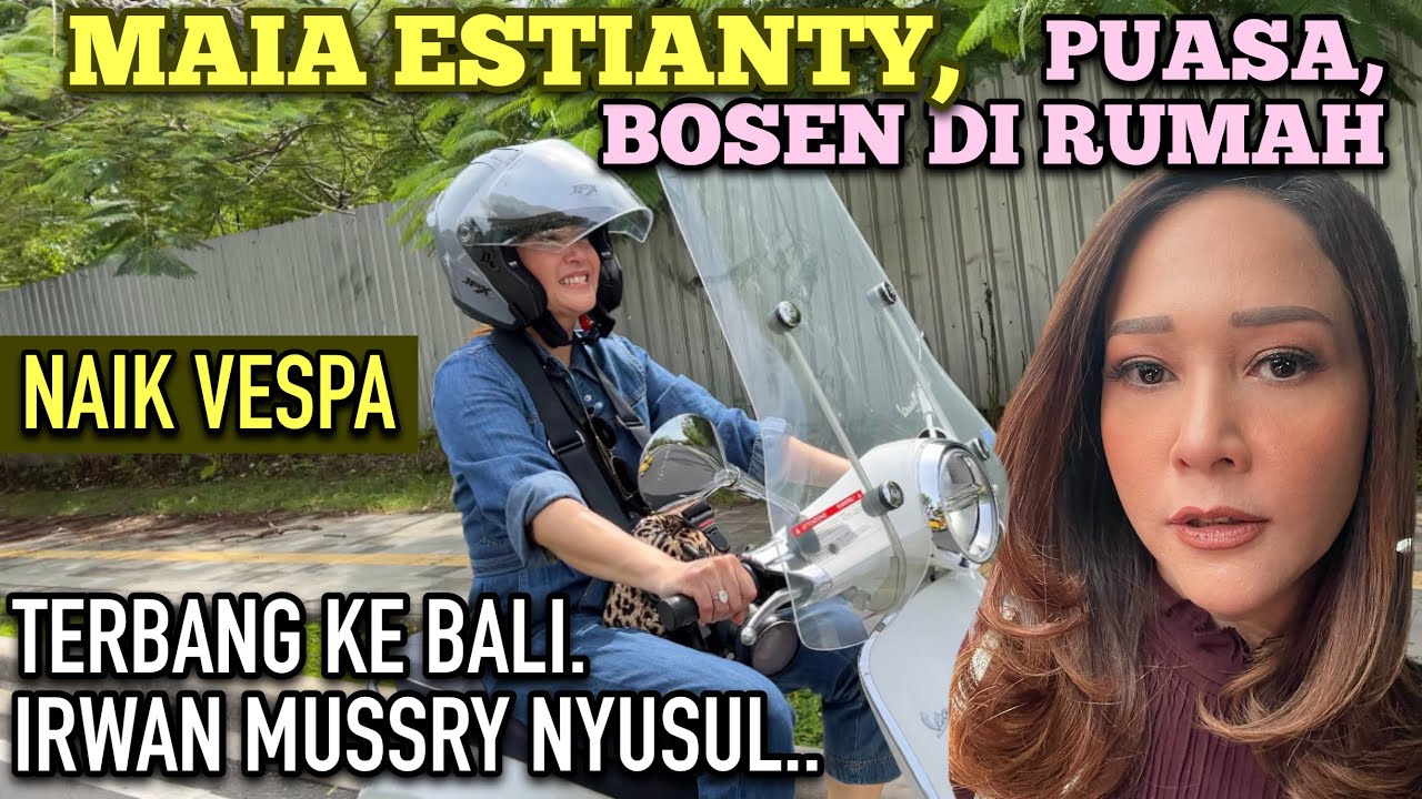 MAIA ESTIANTY, BOSAN DI RUMAH, PUASA, TERBANG KE BALI. NYUPIR VESPA. IRWAN MUSSRY NYUSUL