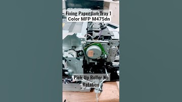 Fixing Paper Jam Tray1 Pick Up Roller No Rotation| Color MFP M475dn