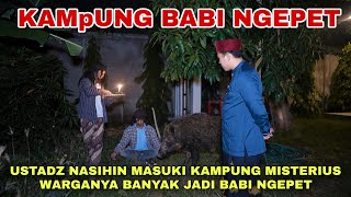 USTADZ MEMASUKI KAMPUNG BABI NGEPET KAMPUNG MISTERIUS | Kisah - Ustadz Nasihin