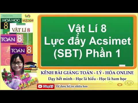 Video [ Vật Lí 8 ] Bài 10 Lực Đẩy Acsimet (SBT) phần 1 - youtube