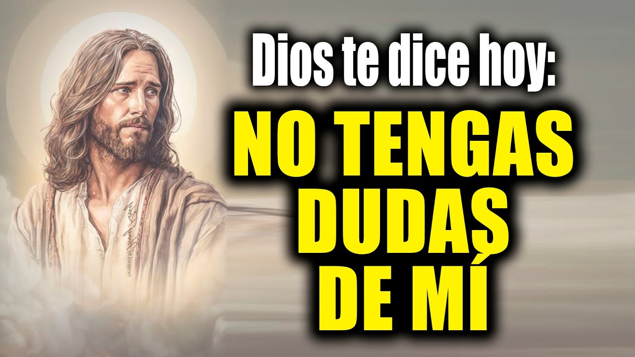 DIOS TE DICE HOY - NO TENGAS DUDAS DE MÍ - YouTube