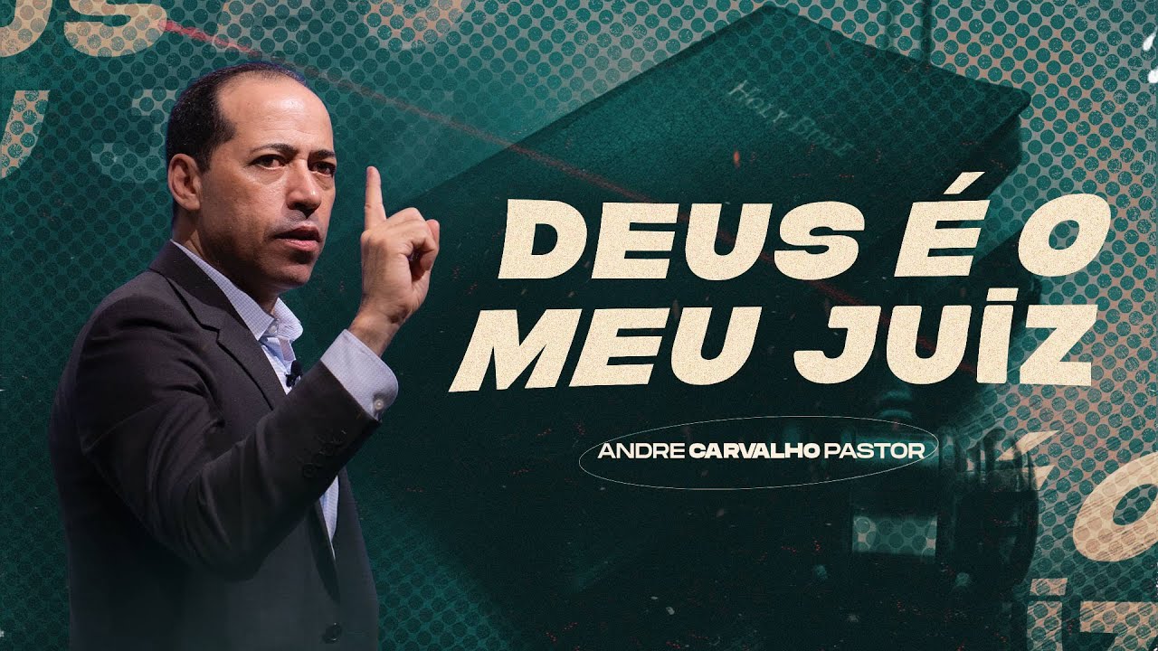 DEUS É O MEU JUIZ - Pr. André Carvalho