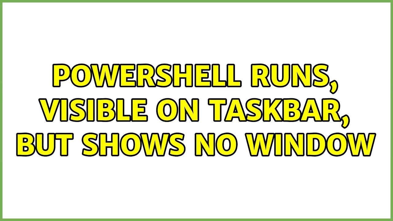 powershell-runs-visible-on-taskbar-but-shows-no-window-youtube