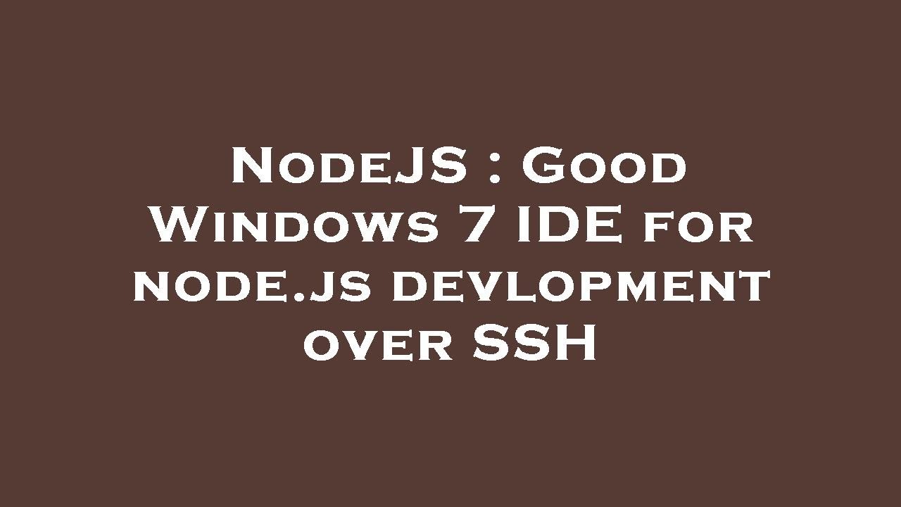 NodeJS : Good Windows 7 IDE for node.js devlopment over SSH - YouTube