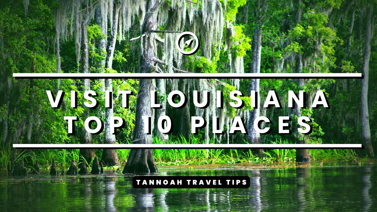 Visit Louisiana Top 10 Places to Visit in Louisiana Travel Video
