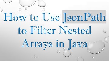 How to Use JsonPath to Filter Nested Arrays in Java