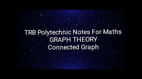 TRB POLYTECHNIC NOTES FOR MATHS : GRAPH THEORY - Connected  Graph