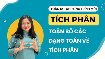 BÀI 2. CÁC DẠNG TOÁN TÍCH PHÂN | TOÁN 12 CHƯƠNG TRÌNH MỚI | Cô Ngọc Huyền LB