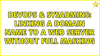 Famous DevOps & SysAdmins: Linking a domain name to a web server without full masking Wealth