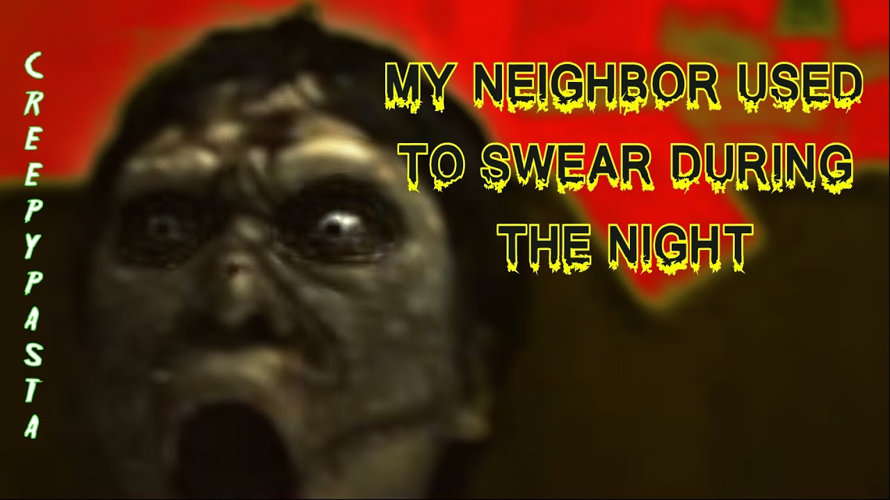 My Neighbor Used to Swear During the Night : creepypasta cca