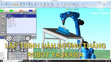 Robot Yaskawa || Huỳnh Robot  Lập Trình Hàn Đường Thẳng Robot Yaskawa