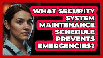 What Security System Maintenance Schedule Prevents Emergencies? - SecurityFirstCorp.com