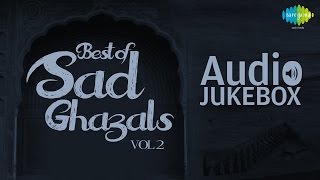 Best of sad ghazals - vol. 2 | sentimental ghazal hits | audio jukebox