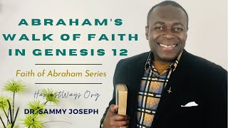 'Abraham's Walk of Faith in Genesis 12’ | Faith of Abraham Series | Dr. Sammy Joseph