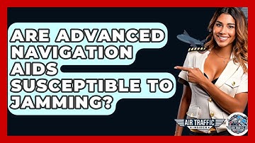 Are Advanced Navigation Aids Susceptible To Jamming? - Air Traffic Insider