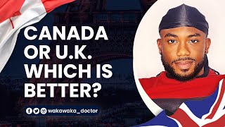 Is Canada better than the Uk || Which is better, United Kingdom or Canada
