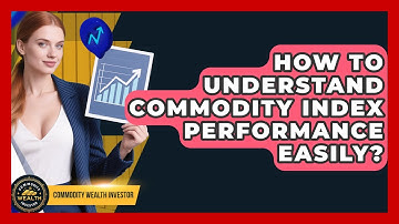 How To Understand Commodity Index Performance Easily? - Commodity Wealth Investor