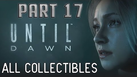 Until Dawn Walkthrough | PART 17 - All Collectibles Guide [1080p HD] No Commentary