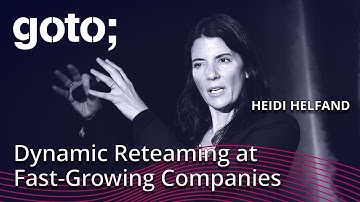 Dynamic Reteaming at Fast-Growing Companies • Heidi Helfand • GOTO 2019