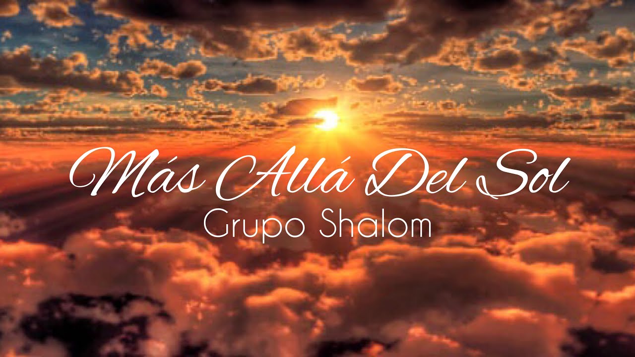 Mas Alla Del Sol - Grupo Shalom (Aunque En Esta Vida - Himno 333