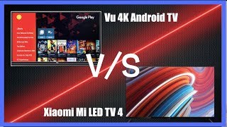 Vu Android 4K TV Vs Xiaomi Mi LED TV 4