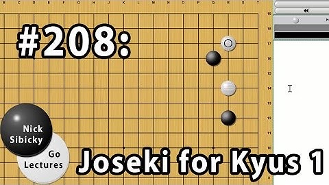 Nick Sibicky Go Lecture #208 - Joseki for Kyus 1