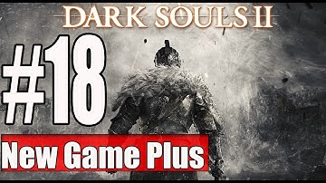 New Game Plus Dark Souls 2 Walkthrough Part 18 No Commentary Gameplay Lets Play