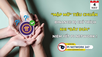 [Pi Network 247] “Mập Mờ” Tiêu Chuẩn, Binance Bị Chỉ Trích Khi “Dây Dưa” Niêm Yết Pi Network!