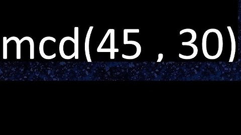 mcd 45 y 30 , maximo comun divisor , mcd(45 , 30) como se halla , ejemplos