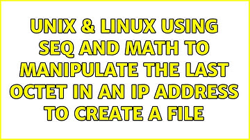 Unix & Linux: Using seq and math to manipulate the last octet in an ip address to create a file