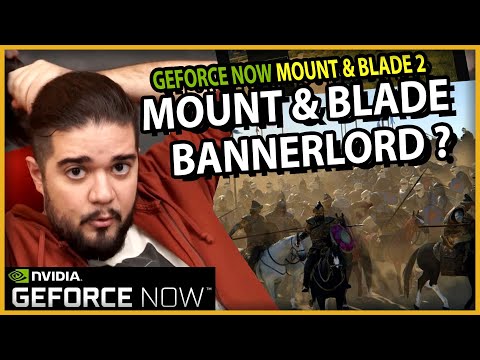 GeForce Now: Mount and Blade 2 Bannerlord! Test Ettim, Onayladım, Oynanır!