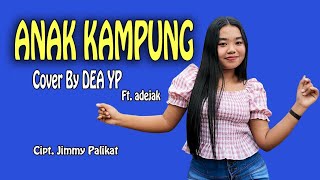 ANAK KAMPUNG - JIMMY PALIKAT Cover By DEA YP ft. adejak