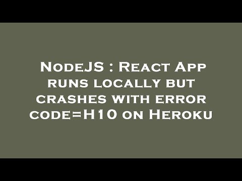 NodeJS : React App runs locally but crashes with error code=H10 on Heroku