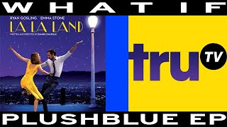 WHAT IF La La Land aired on TruTV