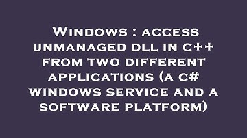 Windows : access unmanaged dll in c++ from two different applications (a c# windows service and a so