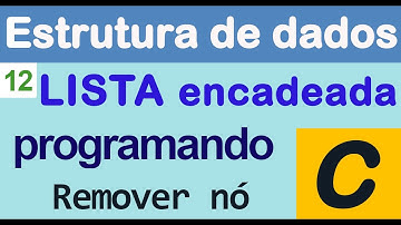 Estruturas de Dados 12 [ LISTA ENCADEADA ] Implementando a função remover nó na linguagem C.