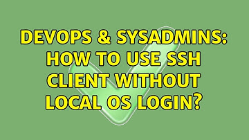 DevOps & SysAdmins: How to use ssh client without local OS login? (2 Solutions!!)