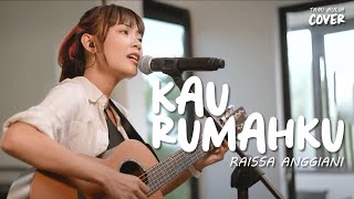 KAU RUMAHKU - RAISSA ANGGIANI (RAI) | TAMI AULIA